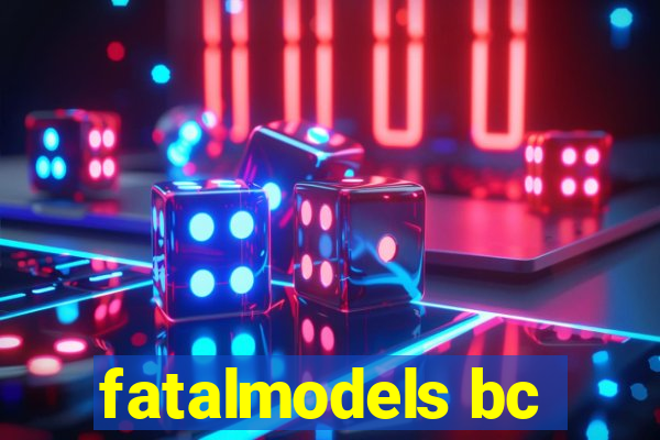 fatalmodels bc